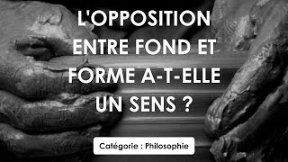 Philosophie: L'opposition entre fond et forme a-t-elle un sens ? (dissertation)