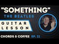 &quot;Something&quot; The Beatles Guitar Lesson | Chords &amp; Coffee | Ep. 21