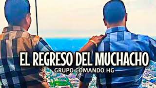 El Regreso Del Muchacho - Grupo Comando HG - Corridos 2019