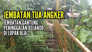 Jembatan Gantung Tua Peninggalan Belanda di Lopak Alai