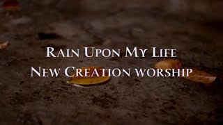 Rain Upon My Life - New Creation Worship (Lyric Video)