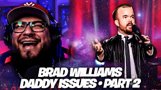 Brad Williams Daddy Issues • Part 2 Reaction