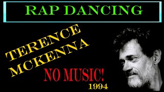 Terence Mckenna 1994 - (NO MUSIC) - Rap Dancing into 3rd Millenium