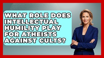 What Role Does Intellectual Humility Play For Atheists Against Cults? - Learn About Atheism