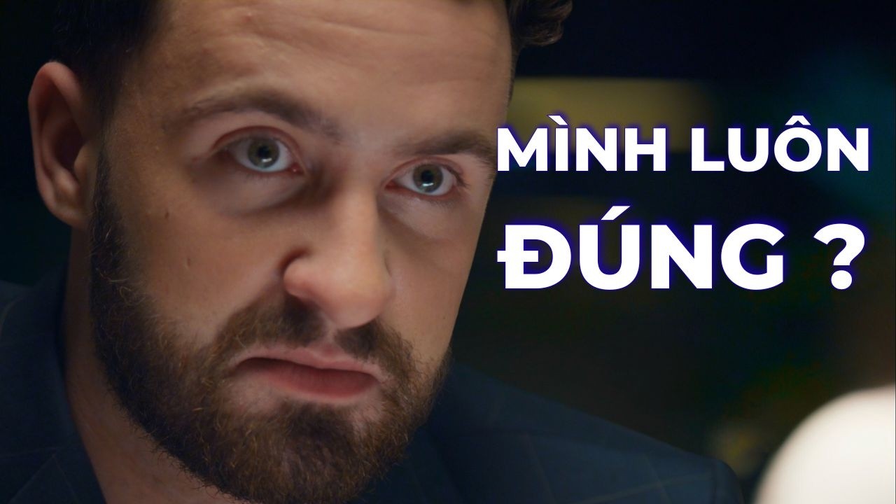 Vì sao ai cũng nghĩ mình đúng – kể cả khi sai rất rõ ràng?