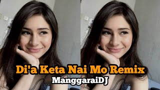 Lagu Acara Pesta || DJ Manggarai || Di'a Keta Nai Mo Remix 2023 || DJ AL3S