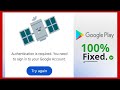 Authentication is Required You Need to Sign into Your Google Account | Play Store Problem Solved