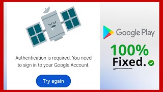 Authentication is Required You Need to Sign into Your Google Account | Play Store Problem Solved