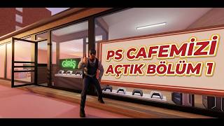 PS CAFE  AÇTIM!   CONSOLE CAFE SIMULATOR - BÖLÜM 1