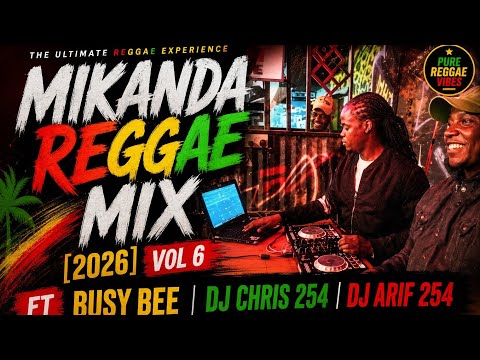 MIKANDA REGGAE MIX [2026] VOL 6 FT BUSY BEE DJ CHRIS 254 & DJ ARIF