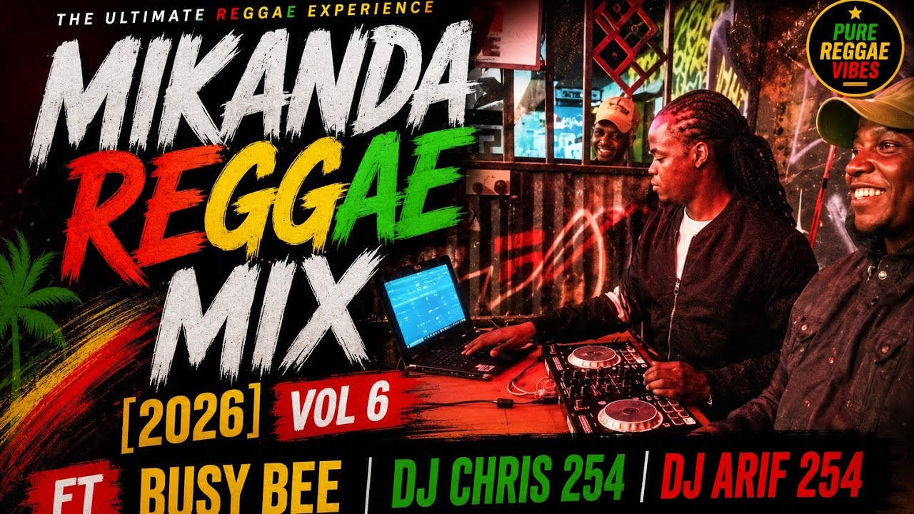 MIKANDA REGGAE MIX [2026] VOL 6 FT BUSY BEE DJ CHRIS 254 & DJ ARIF