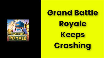 How To Fix Grand Battle Royale Keeps Crashing Issue Android & Ios - 2022
