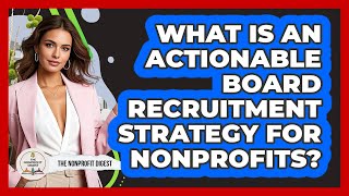 What Is An Actionable Board Recruitment Strategy For Nonprofits? - The Nonprofit Digest