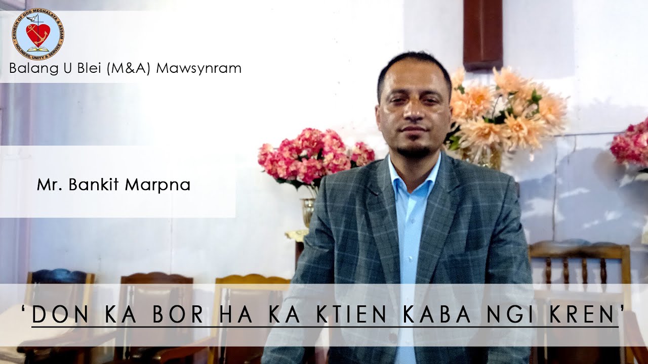 'DON KA BOR HA KA KTIEN KABA NGI KREN'. Mr. Bankit Marpna