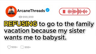REFUSING to go to the Family Vacation because My Sister wants me to Babysit Her Kids.