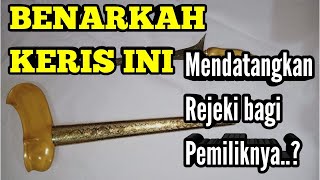 KERIS INI MELANCARKAN REJEKI PEMILIKNYA,..benarkah?