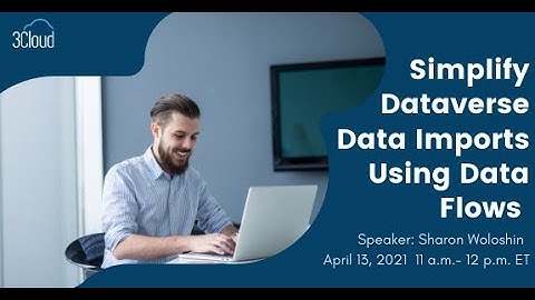 Simplify Dataverse Data Imports Using Data Flows