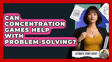 Can Concentration Games Help With Problem-solving? - Ultimate Study Hacks