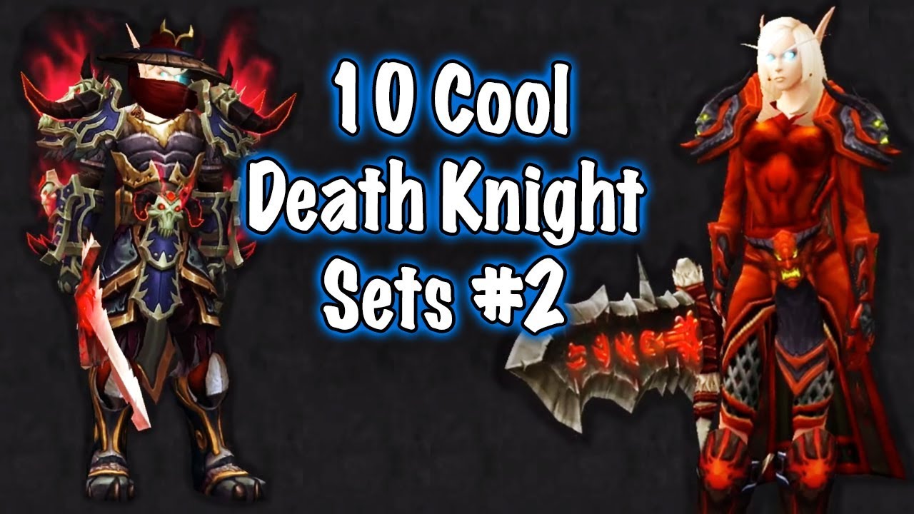 Jessiehealz 10 Cool Death Knight Transmog Sets 2 World Of Warcraft Youtube