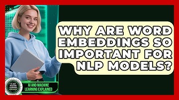 Why Are Word Embeddings So Important For NLP Models? - AI and Machine Learning Explained