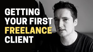 HOW TO GET YOUR FIRST FREELANCE CLIENT