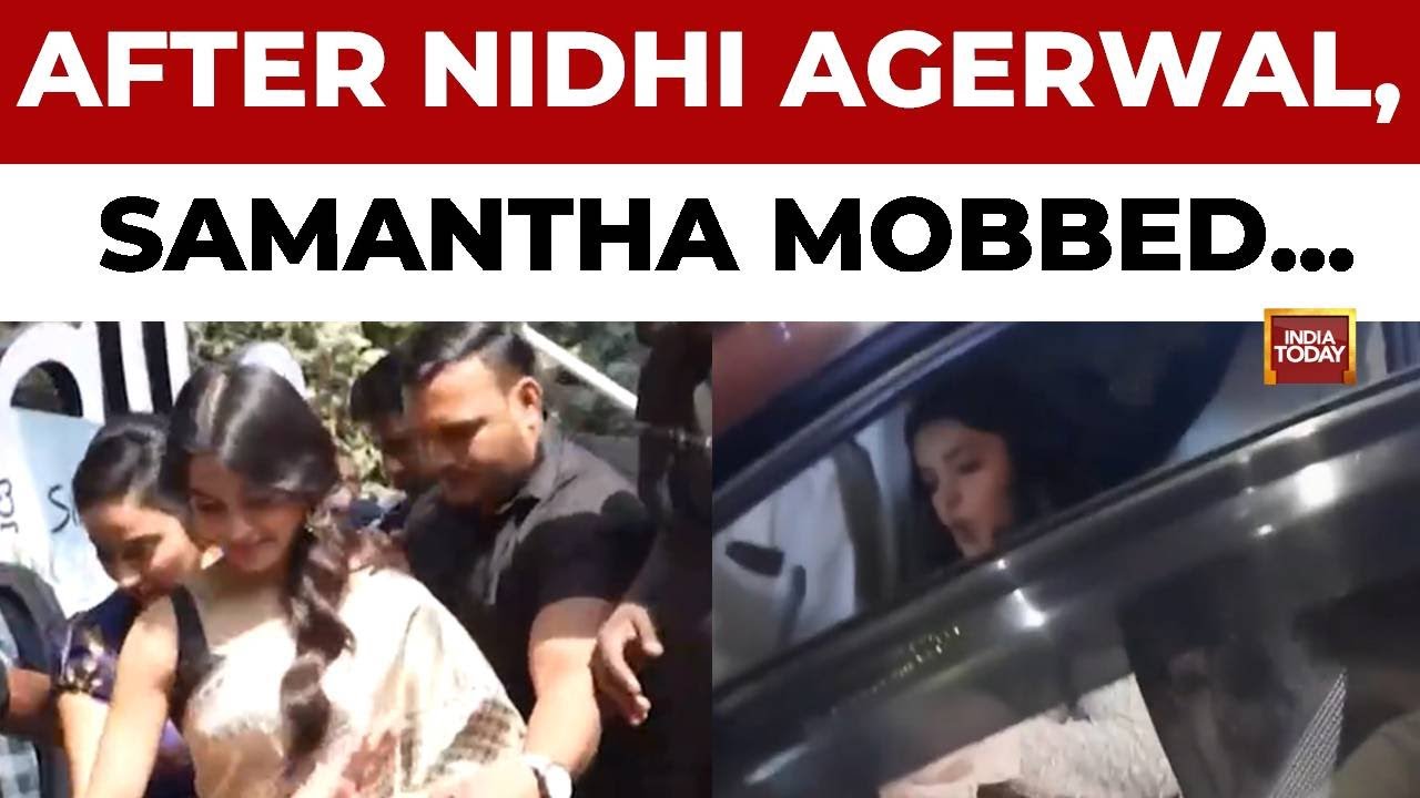 After Nidhi Agerwal, Now Samantha Ruth Prabhu Mobbed in Hyderabad | India Today News