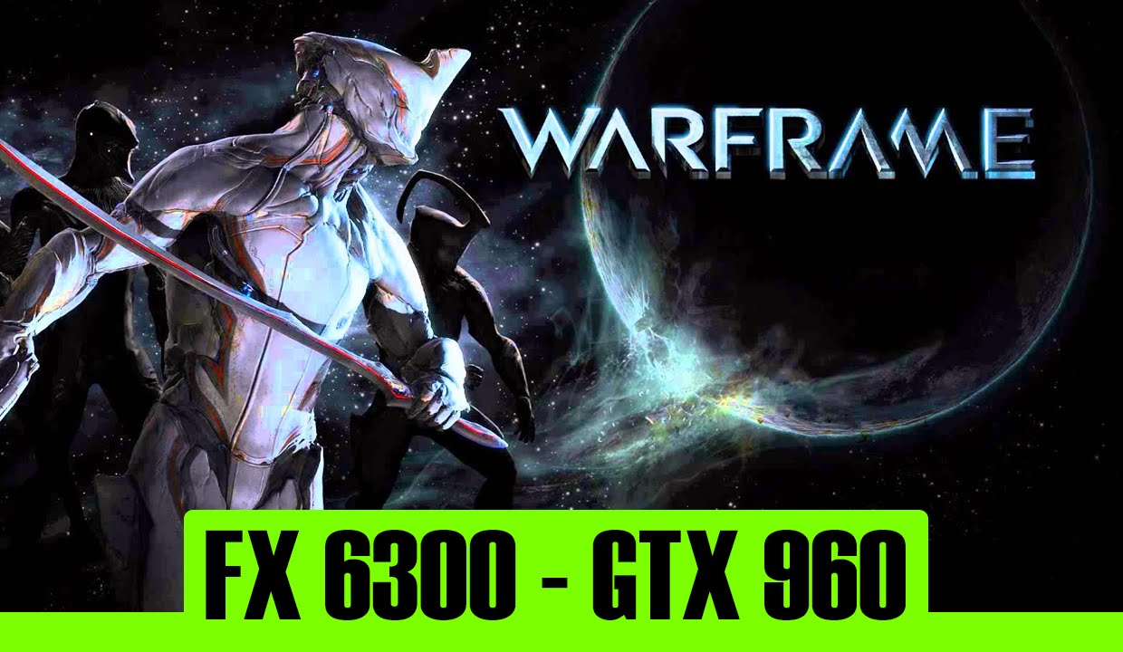 Warframe | GTX 960 4Gb + FX 6300 | 1080p