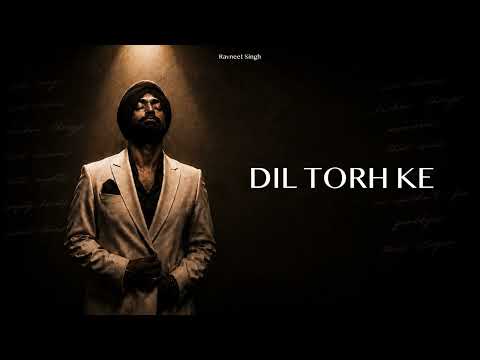 DIL TORH KE | RAVNEET SINGH | SAD HOURS