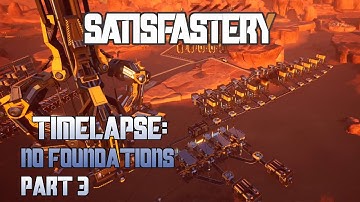 No Foundations Part 3 - Satisfactory Time Lapse