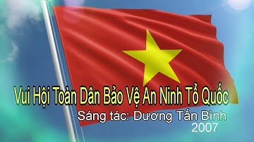 VUI HỘI TOÀN DÂN BẢO VỆ AN NINH TỔ QUỐC|Nhạc và lời: Dương Tấn Bình (2007)