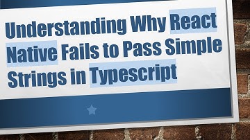 Understanding Why React Native Fails to Pass Simple Strings in Typescript