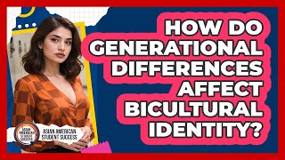 How Do Generational Differences Affect Bicultural Identity? - Asian American Student Success