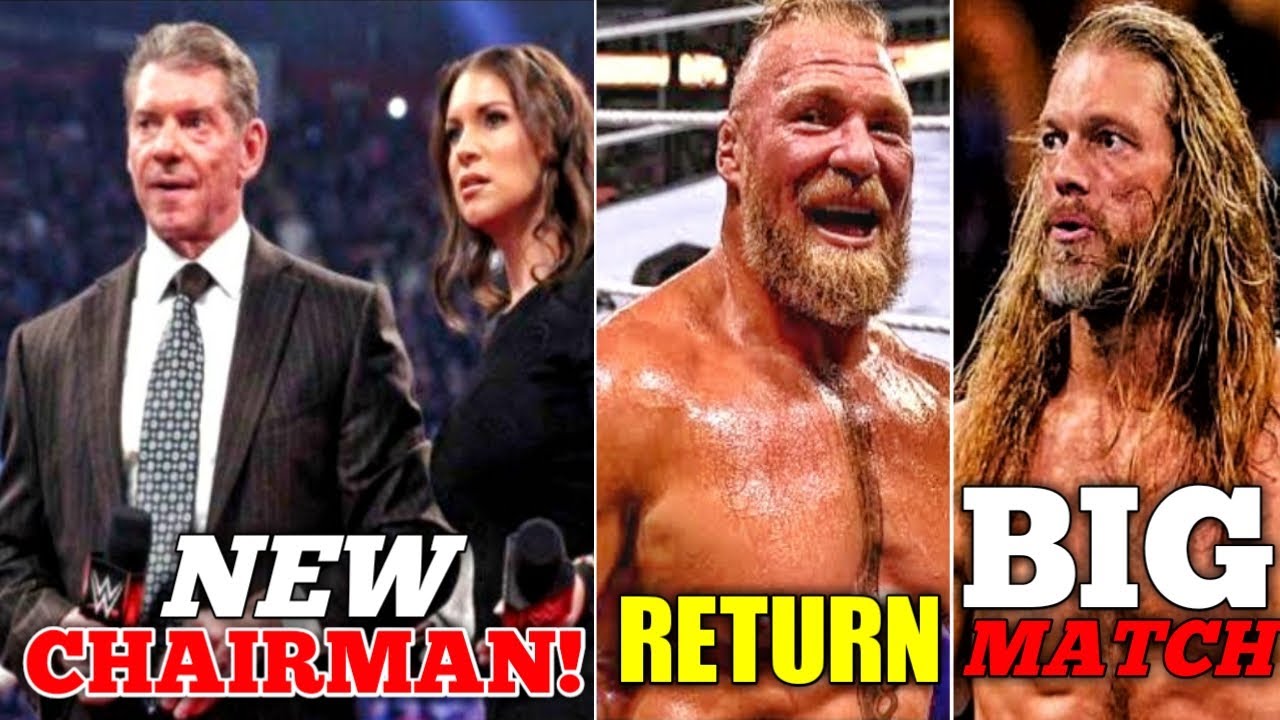 Vince McMahon Is Chairman Of WWE Brock Lesnar Return Date Edge Big