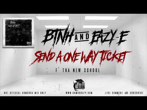 BTNH And Eazy - E - Send A One Way Ticket (F' Tha New School)