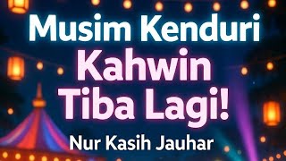Musim Kenduri Kahwin Tiba Lagi - Nur Kasih Jauhar (NKJ)