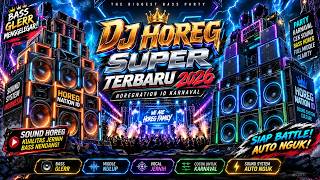 DJ HOREG SUPER TERBARU 2026 🔥 BASS GLERR MENGGELEGAR! | PARTY HOREGNATION ID KARNAVAL