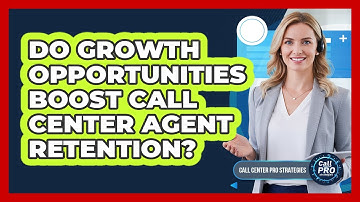 Do Growth Opportunities Boost Call Center Agent Retention?
