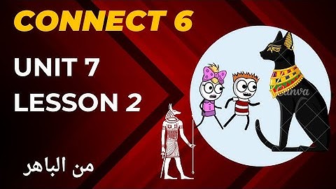 كونكت 6 الترم الثاني الوحدة السابعة الدرس الثاني  connect 6 unit 7 lesson 2 من الباهر