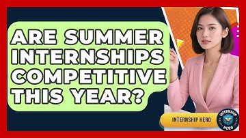 Are Summer Internships Competitive This Year? | Internship Hero News