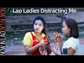 The Lao Ladies Distracting Me | Now in Lao 2020