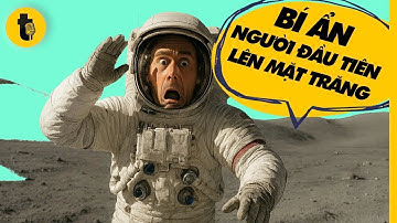 AI LÀ NGƯỜI ĐẦU TIÊN LÊN MẶT TRĂNG? BÍ MẬT NÀO BỊ CHE GIẤU?