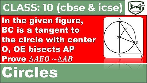 BC is a tangent to the circle with center O, OE bisects AP, Prove ∆𝑨𝑬𝑶 ~∆𝑨𝑩𝑪 I circles I class 10