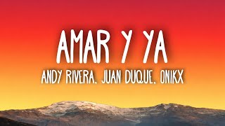 Andy Rivera, Juan Duque, ONIKX - Amar y ya (Letra/Lyrics)