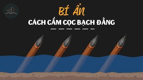 Bí ẩn cách cắm cọc sông Bạch Đằng