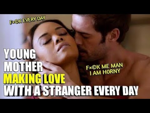 sex Addicted Young Mother Seduces A Stranger Man to Making Love