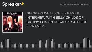 INTERVIEW WITH BILLY CHILDS OF BRITNY FOX ON DECADES WITH JOE E KRAMER