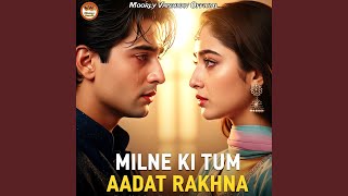 Milne Ki Tum Aadat Rakhna
