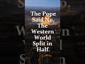 The Pope Said No. The Western World Never Recovered.
