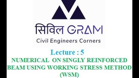 LECT5 NUMERICAL 1 ON SINGLY REINFORCED BEAM USING WORKING STRESS METHOD (WSM) l RCC l CIVIL GRAM