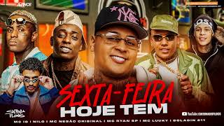 SEXTA-FEIRA “HOJE TEM”- MC Ryan SP, Boladin 211, MC Negão Original, MC Luuky, MC IG e Nilo (JAPA NK)